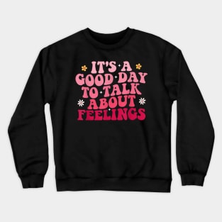 Its A Good Day To Talk About Feelings II Crewneck Sweatshirt